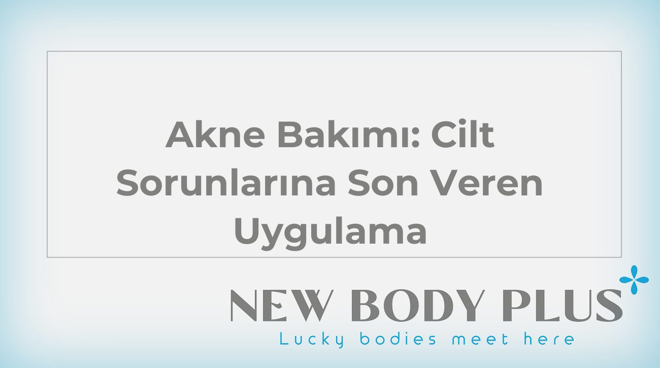 Akne Bakımı: Cilt Sorunlarına Son Veren Uygulama