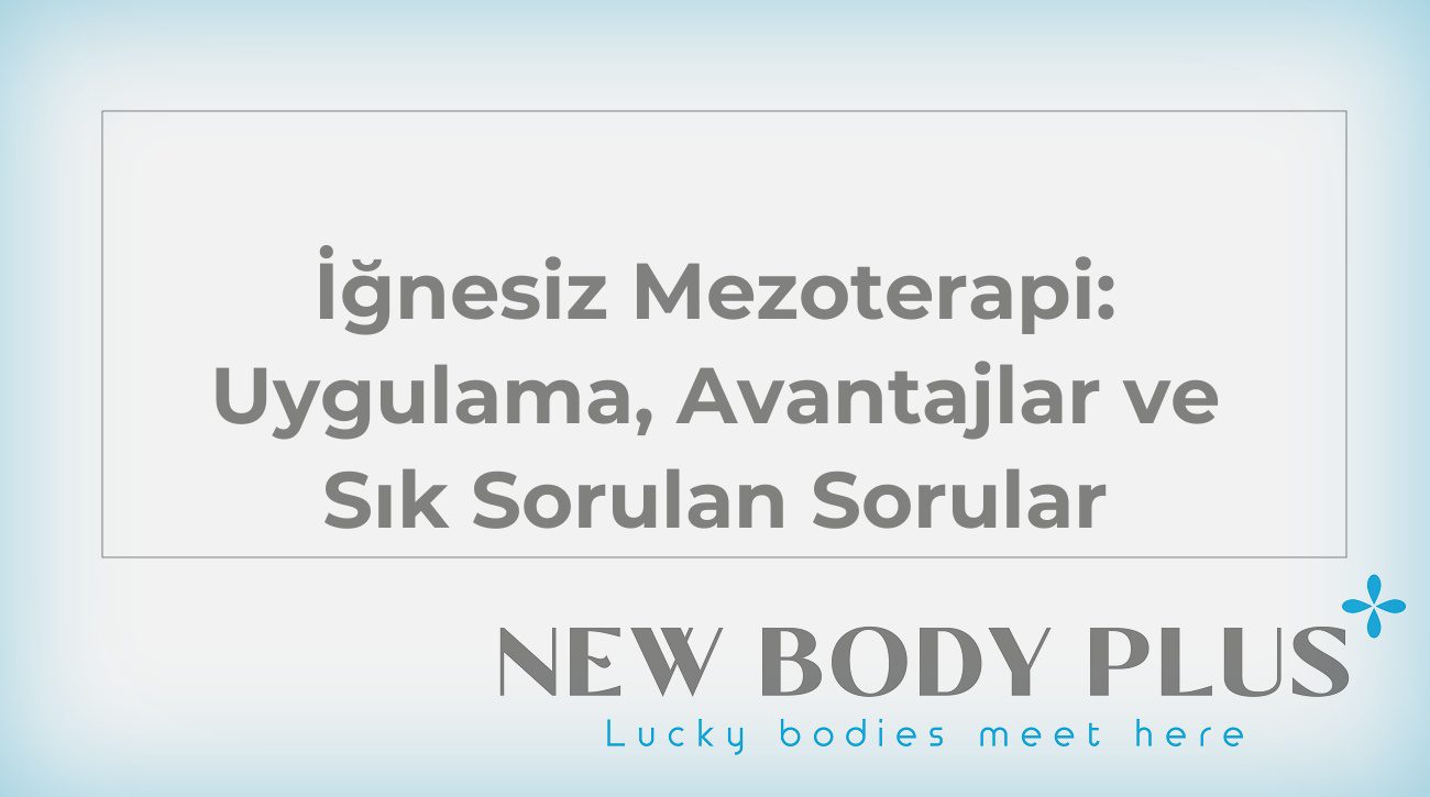 İğnesiz Mezoterapi: Uygulama, Avantajlar ve Sık Sorulan Sorular